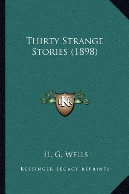 Thirty Strange Stories (1898) by Wells, H. G.