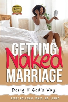 Getting Naked in Marriage: Doing it God's Way! by Holloway Jones, Renee