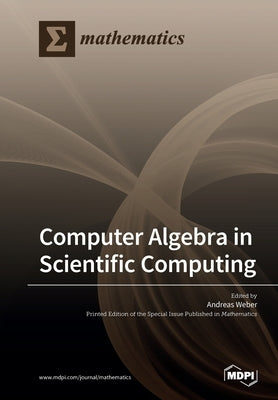 Computer Algebra in Scientific Computing by Weber, Andreas