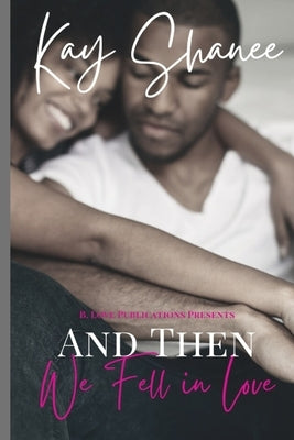 And Then We Fell in Love by Shanee, Kay