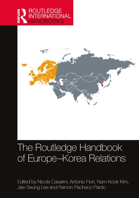 The Routledge Handbook of Europe-Korea Relations by Casarini, Nicola