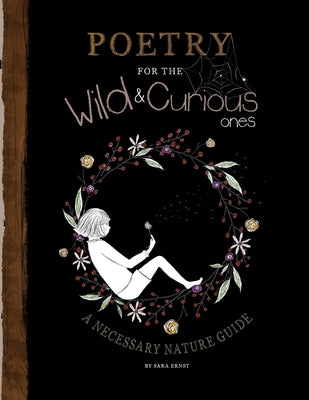 Poetry for the Wild & Curious Ones: A Necessary Nature Guide by Ernst, Sara