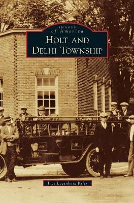 Holt and Delhi Township by Kyler, Inge Longenburg
