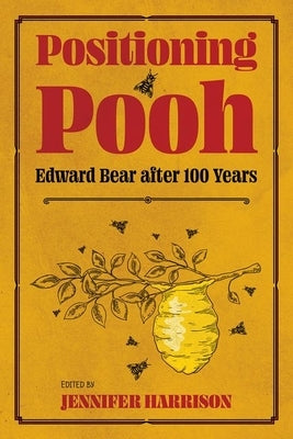 Positioning Pooh: Edward Bear After One Hundred Years by Harrison, Jennifer