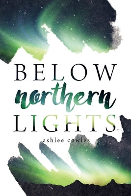 Below Northern Lights by Cowles, Ashlee