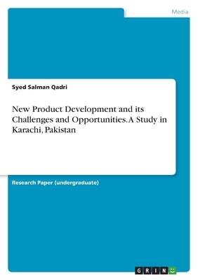 New Product Development and its Challenges and Opportunities. A Study in Karachi, Pakistan by Qadri, Syed Salman