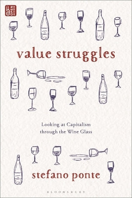 Value Struggles: Looking at Capitalism Through the Wine Glass by Ponte, Stefano