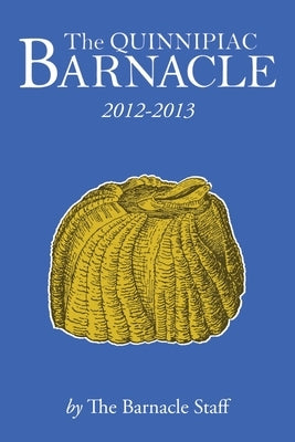 The Quinnipiac Barnacle: 2012-2013 by Barnacle Staff, The Quinnipiac