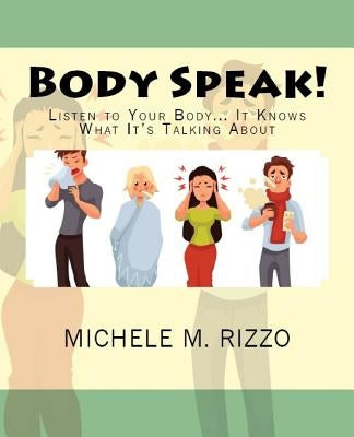 Body Speak!: Listen to Your Body... It Knows What It's Talking About by Rizzo, Michele M.