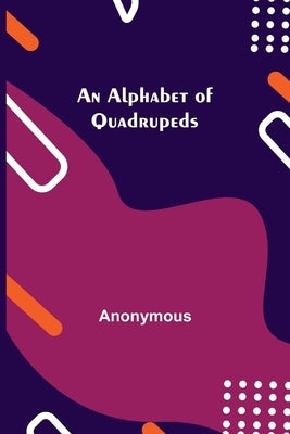 An Alphabet of Quadrupeds by Anonymous