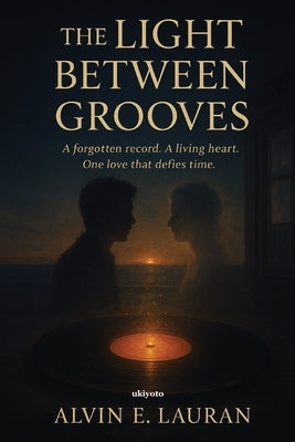 The Light Between Grooves by Alvin E Lauran