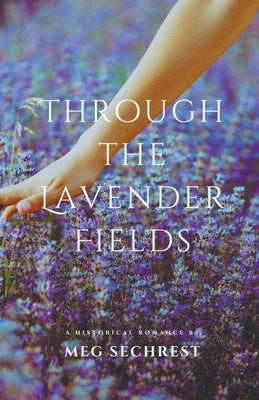 Through the Lavender Fields by Sechrest, Meg
