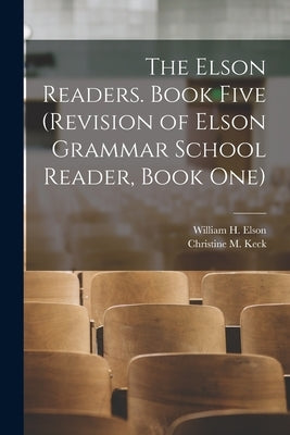 The Elson Readers. Book Five (Revision of Elson Grammar School Reader, Book One) by William H Elson