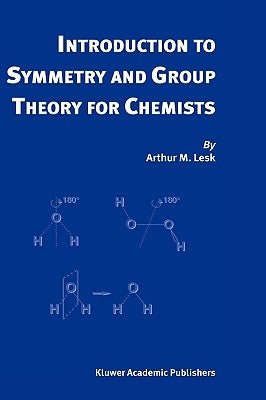 Introduction to Symmetry and Group Theory for Chemists by Lesk, Arthur M.