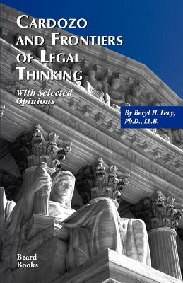 Cardozo and Frontiers of Legal Thinking: With Selected Opinions by Levy, Beryl H.
