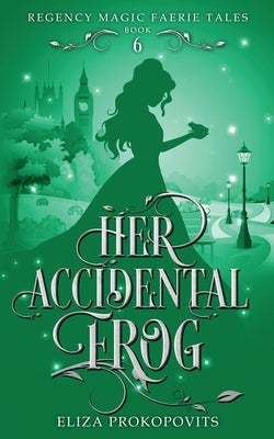 Her Accidental Frog by Prokopovits, Eliza
