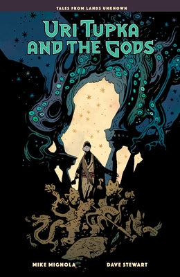 Uri Tupka and the Gods: Another Story from Lands Unknown by Mignola, Mike