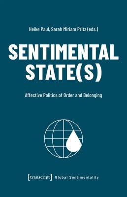 Sentimental State(s): Affective Politics of Order and Belonging by Paul, Heike