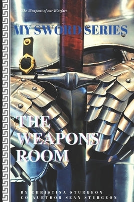 My Sword Series: The Weapons Room by Sturgeon, Sean E.