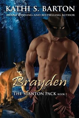 Brayden: The Stanton Pack-Erotic Paranormal Cougar Shifter Romance by Barton, Kathi S.