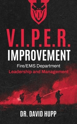 V.I.P.E.R. Improvement: Fire/EMS Department Leadership and Management by Hupp, David