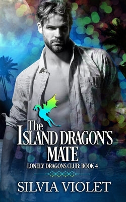 The Island Dragon's Mate by Violet, Silvia