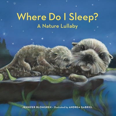 Where Do I Sleep?: A Nature Lullaby by Blomgren, Jennifer