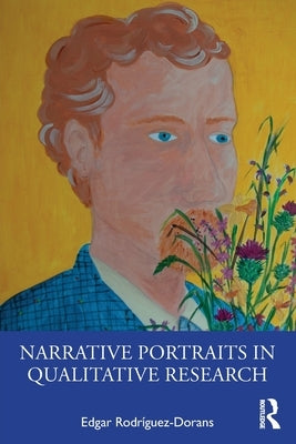 Narrative Portraits in Qualitative Research by Rodríguez-Dorans, Edgar