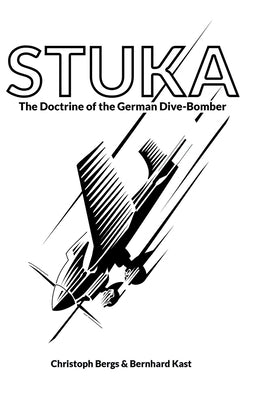 Stuka: The Doctrine of the German Dive-Bomber by Bergs, Christoph