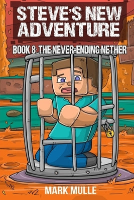 Steve's New Adventure Book 8: The Never-Ending Nether by Mulle, Mark