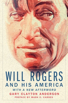 Will Rogers and His America by Anderson, Gary Clayton