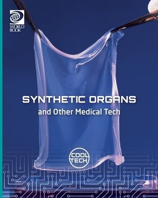 Cool Tech 2: Synthetic Organs and Other Medical Tech by Woolf, Alex