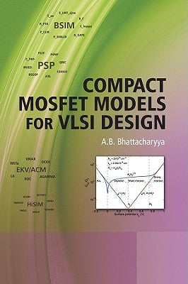 Compact Mosfet Models for VLSI Design by Bhattacharyya, A. B.