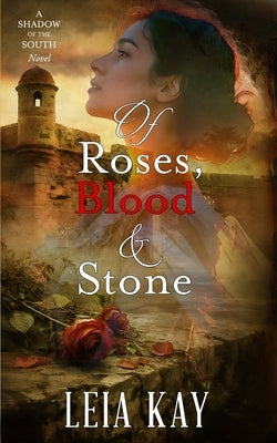 Of Roses, Blood & Stone: The Occupation of Florida by Kay, Leia K.
