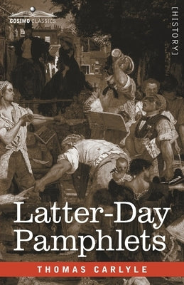 Latter-Day Pamphlets by Carlyle, Thomas