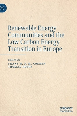 Renewable Energy Communities and the Low Carbon Energy Transition in Europe by Coenen, Frans H. J. M.
