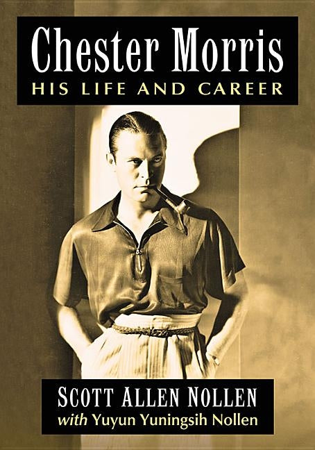 Chester Morris: His Life and Career by Nollen, Scott Allen