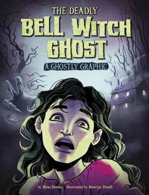 The Deadly Bell Witch Ghost: A Ghostly Graphic by Hoena, Blake