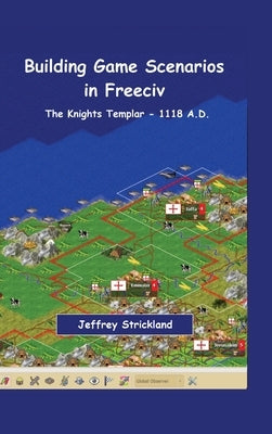 Building Scenarios in Freeciv: The Templars by Strickland, Jeffrey