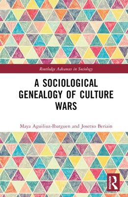 A Sociological Genealogy of Culture Wars by Aguiluz-Ibargüen, Maya