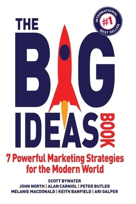 The Big Ideas Book: 7 Powerful Marketing Strategies for the Modern World by Bywater, Scott