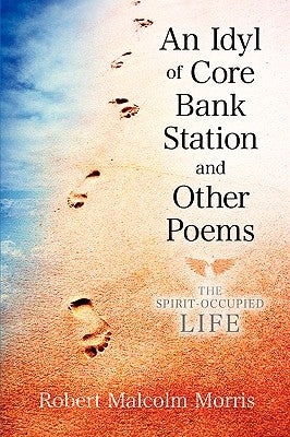 An Idyl of Core Bank Station and Other Poems by Morris, Robert Malcolm