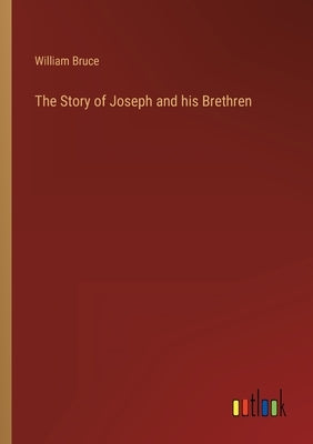 The Story of Joseph and his Brethren by Bruce, William