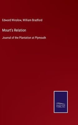Mourt's Relation: Journal of the Plantation at Plymouth by Winslow, Edward