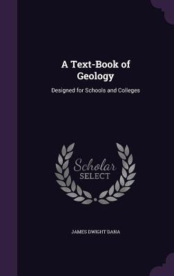 A Text-Book of Geology: Designed for Schools and Colleges by Dana, James Dwight