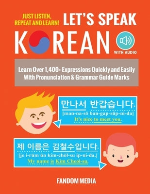 Let's Speak Korean (with Audio): Learn Over 1,400+ Expressions Quickly and Easily With Pronunciation & Grammar Guide Marks - Just Listen, Repeat, and by Media, Fandom
