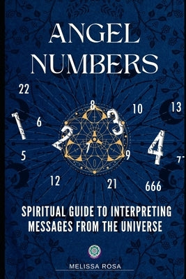 Angel numbers: Spiritual Guide to Interpreting Messages from the Universe by Rosa, Melissa