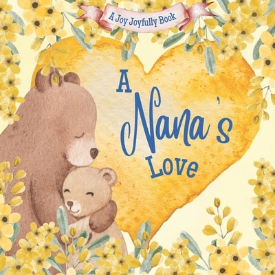 A Nana's Love: A rhyming picture book for children and grandparents. by Joyfully, Joy