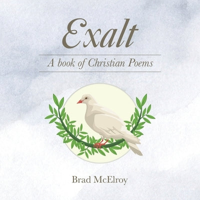 Exalt: A book of Christian Poems by McElroy, Brad