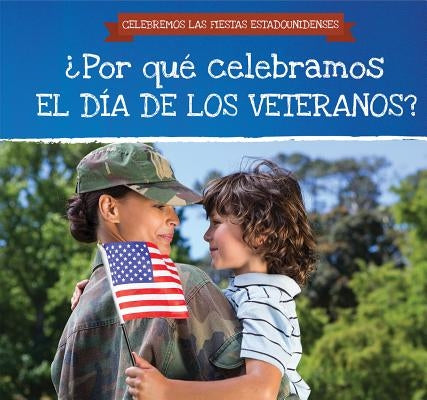 ¿Por Qué Celebramos El Día de Los Veteranos? (Why Do We Celebrate Veterans Day?) by Houser, Grace